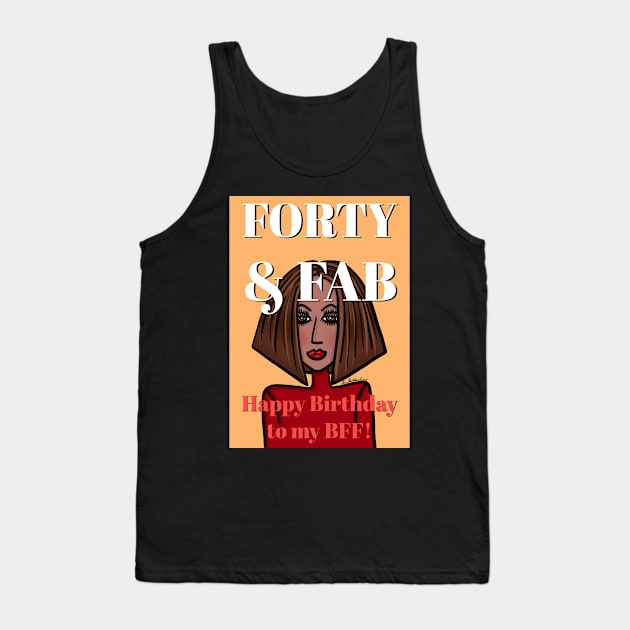 Forty and Fab Happy Birthday to my BFF Tank Top by loeye